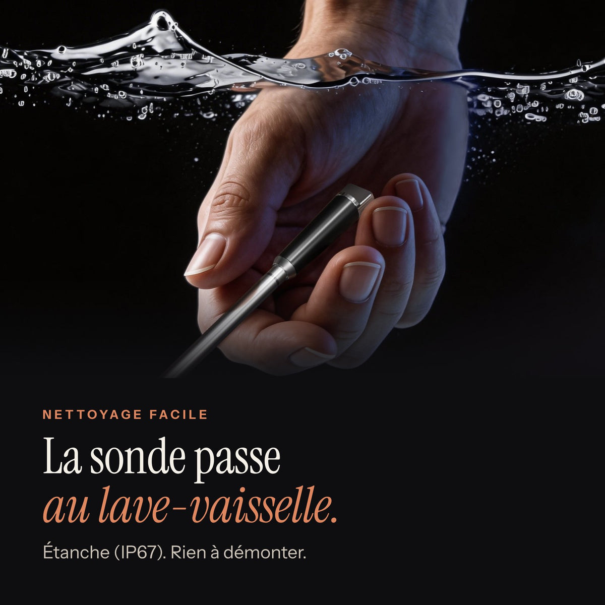 Sonde étanche IP67 qui passe au lave-vaisselle